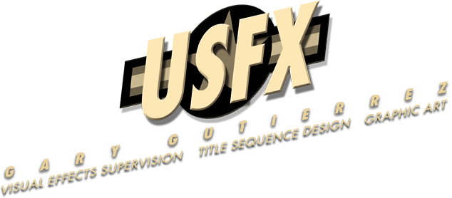USFX - Gary Gutierrez: Visual Effects Supervision, Title Sequence Design, Graphic Art